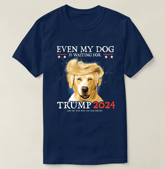 Even My Dog Is Waiting For Trump 2024